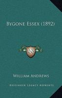 Bygone Essex, ([County history reprints]) 1241119023 Book Cover