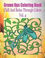 Grown Ups Coloring Book Chill And Relax Through Colors Vol. 4 Mandalas 1534730222 Book Cover