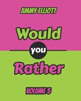 Would You Rather: Tricky Questions and Brain Teasers, Funny Challenges that Kids and Families Will Love, Most Mysterious and Mind-Stimulating Riddles, Brain Teasers - Vol. 5 B085RTL5Q6 Book Cover