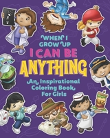 When I Grow Up I Can Be Anything an Inspirational Coloring Book For Girls: Help girls build confidence, express creativity and empower them to follow ... affirmations and fun illustrations to color. B08RRFXLYF Book Cover