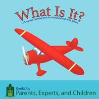 What Is It?: A Language Learning Book for Wonderful Kids with Autism 1614240000 Book Cover