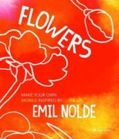 Flowers: Make Your Own Mobile Inspired by Emil Nolde 3791371886 Book Cover
