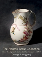 The Alastair Leslie Collection Volume One: Eighteenth Century West Pans Porcelain c.1764-77 1912777320 Book Cover