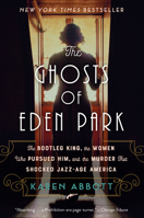 The Ghosts of Eden Park: The Bootleg King, the Women Who Pursued Him, and the Murder That Shocked Jazz-Age America 0451498631 Book Cover
