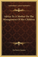 Advice to a Mother on the Management of Her Children 1500794988 Book Cover