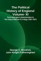 The Political History of England - Vol XI; From Addington's Administration to the close of William IV.'s Reign (1801-1837) 9376552830 Book Cover