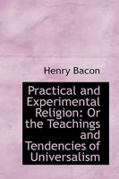 Practical and Experimental Religion: Or the Teachings and Tendencies of Universalism 0469739509 Book Cover