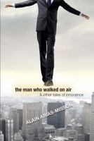 The Man Who Walked On Air & Other Tales Of Innocence 0615754376 Book Cover