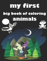 my first big book of coloring animals: Practice Handwriting and Color Hand Drawn Illustrations Preschool, Kindergarten B08PLWMW12 Book Cover