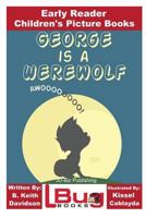George is a Werewolf - Early Reader - Children's Picture Books 1533142181 Book Cover