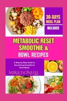 METABOLIC RESET SMOOTHIE & BOWL RECIPES: A Step-by-Step Guide to Nourishing Smoothie & Bowl Meals B0FNKX1SB3 Book Cover