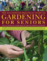 The Illustrated Practical Guide to Gardening for Seniors: How to Maintain Your Outside Space with Ease Into Retirement and Beyond 0754820823 Book Cover