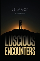 JB Mack Presents: Luscious Encounters B0BPY3Y7LF Book Cover