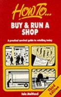 How to Buy & Run a Shop: A Practical Guide to Successful Retailing 1857031504 Book Cover