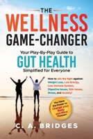 The WELLNESS GAME-CHANGER Your Play-By-Play Guide to GUT HEALTH Simplified for Everyone: How to win the fight against: Weight Loss, Low Energy, Low ... Power to Change your Body and Mind Forever! B0F1XWJMPX Book Cover