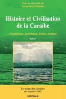 Histoire et Civilisation de la Caraïbe (Guadeloupe, Martinique, Petites Antilles). Tome 1: Le temps des Genèses, des origines à 1685 (Hommes Et Sociétés) (French Edition) 2811112146 Book Cover
