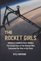 THE ROCKET GIRLS: AMERICA'S HIDDEN SPACE HEROES, The Untold Story of the Women Who Calculated Our Way to the Stars B0FL7S5GCG Book Cover