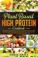 Plant Based High Protein Cookbook: Delicious Vegan and Vegetarian Recipes for Athletes and Bodybuilders. Boost Nutrition, Build Muscles, and eat Healthy with a High Protein Meal Plan for Beginners B083XX4ZLM Book Cover