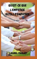 QU'EST-CE QUE L'EMPATHIE OUTILS D'EMPATHIE: GUIDE INFORMATIF POUR FAIRE UNE VIE MEILLEURE GRÂCE À LA CONNEXION ET À LA COMPASSION (French Edition) B0CQ37FTMJ Book Cover