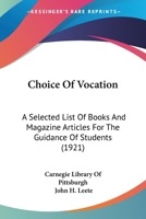 Choice Of Vocation: A Selected List Of Books And Magazine Articles For The Guidance Of Students 0548830045 Book Cover