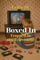 Boxed In Trapped in 80s Television! B0H6ZTSQ8W Book Cover