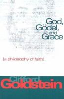 God Godel And Grace: A Philosophy Of Faith 0828017298 Book Cover