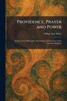 Providence, Prayer and Power: Studies in the Philosophy, Psychology and Dynamics of the Christian Religion 1025930606 Book Cover