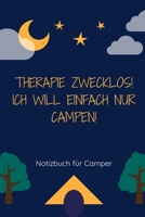 THERAPIE ZWECKLOS! ICH WILL EINFACH NUR CAMPEN!: A5 Notizbuch PUNKTIERT Sport | Motivation | Buch | Laufen | Mentaltraining |Glücklich | Geschenkidee ... | Meditation | Freund (German Edition) 1676720111 Book Cover