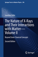 The Nature of X-Rays and Their Interactions with Matter – Volume II: Beyond Semi-Classical Concepts (Springer Tracts in Modern Physics, 296) 3032076331 Book Cover