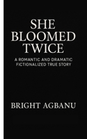 She Bloomed Twice: A Romantic and Dramatic Fictionalized True Story 9988518862 Book Cover
