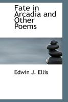 Fate in Arcadia: and other poems 1166463834 Book Cover