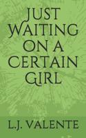 Just Waiting on a Certain Girl 109912719X Book Cover