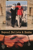 Beyond Bullets and Bombs: Grassroots Peacebuilding between Israelis and Palestinians (Contemporary Psychology) 0275998800 Book Cover