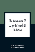 The Adventures of Congo in Search of His Master: An American Tale, Containing a True Account of a Shipwreck and Interspersed with Anecdotes Found on Facts: Illustrated with Engravings 9354362850 Book Cover