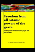 Freedom from all satanic powers of the grave: Redemption in Christ and warfare prayers with bible scripture B094CWJLBL Book Cover
