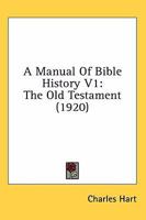 A Manual Of Bible History V1: The Old Testament 1164053795 Book Cover