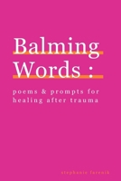 Balming Words: Poems & Prompts for Healing After Trauma 108815395X Book Cover