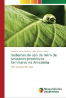 Sistemas de uso da terra de unidades produtivas familiares na Amazônia 6202191562 Book Cover
