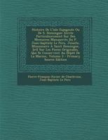 Histoire de L'Isle Espagnole Ou de S. Domingue: Ecrite Particulierement Sur Des Memoires Manuscrits Du P. Jean-Baptiste Le Pers, Jesuite, Missionaire 1295658178 Book Cover