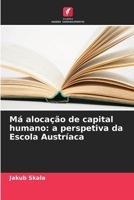 Má alocação de capital humano: a perspetiva da Escola Austríaca 6209045103 Book Cover