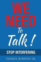 We Need to Talk !: Stop Interfering 0989808912 Book Cover