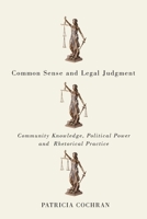 Common Sense and Legal Judgment: Community Knowledge, Political Power, and Rhetorical Practice 0773550895 Book Cover