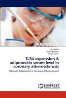 Tlr4 Expression & Adiponectin Serum Level in Coronary Atherosclerosis 3847338900 Book Cover