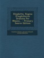 Elisabetta, Regina D'Inghilterra: Dramma Per Musica... - Primary Source Edition 1294727613 Book Cover