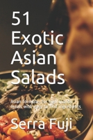 51 Exotic Asian Salads: Asian formulas for high quality meals with easy to find ingredients B0952V6VSR Book Cover