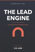 The Lead Engine: How to Attract a Flood of Qualified Customers — The Complete 2026 System for Endless Leads (The Engine Trilogy) B0H7BDNKGF Book Cover