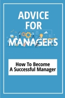 Advice For Managers: How To Become A Successful Manager: Manager Skills In Office B09CKKML75 Book Cover