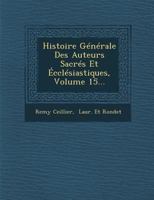 Histoire G�n�rale Des Auteurs Sacr�s Et �ccl�siastiques, Volume 15... 1249998220 Book Cover