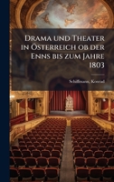 Drama und Theater in Ã-sterreich ob der Enns bis zum Jahre 1803 (German Edition) 102418062X Book Cover
