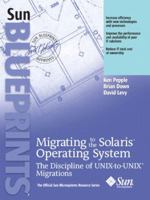 Migrating to the Solaris Operating System: The Discipline of UNIX-to-UNIX Migrations (Sun BluePrints, The Official Sun Microsystems Resource Series) 0131502638 Book Cover